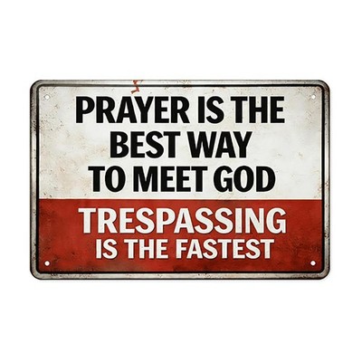 Prayer Is The Best Way To Meet God Trespassing Is The Fastest Sign Keep Out