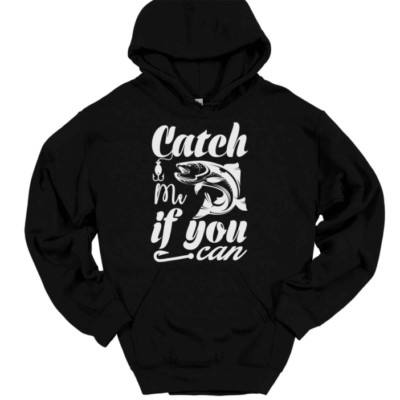 Catch Me If You Can Fishing Hooded Sweatshirt Hoodie Funny Hobby Humor