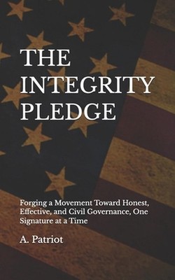 The Integrity Pledge: Forging a Movement Toward Honest, Effective, and Civil Gov