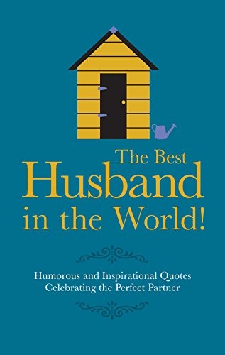 The Best Husband in the World: Humorous and Inspirational Quotes