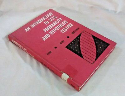 An introduction to sets, probability and hypothesis testing by Fehr, Howard F