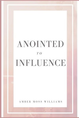 Anointed to Influence