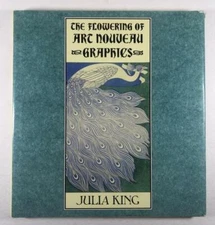 The Flowering of Art Nouveau Graphics by Julia King (First Edition)