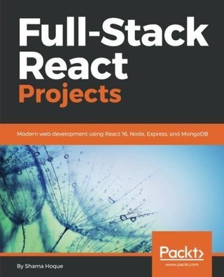 FULL-STACK REACT PROJECTS: MODERN WEB DEVELOPMENT USING By Shama Hoque EXCELLENT