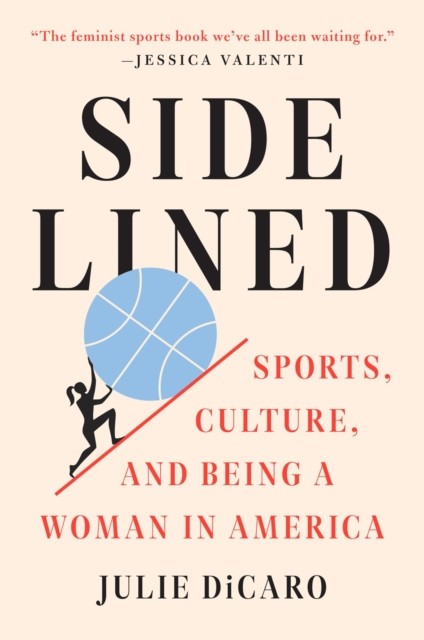 Sidelined: Sports, Culture, and Being a Woman in by Julie DiCaro PAPERBACK