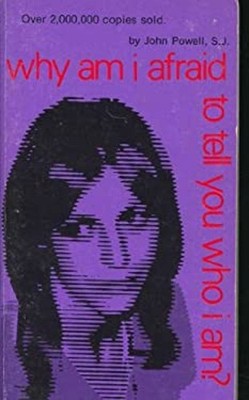 Why Am I Afraid to Tell You Who I Am? Paperback John Powell
