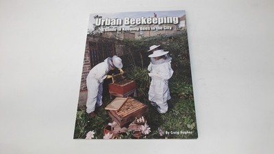 			Urban Beekeeping: A Guide to Keeping Bees in the City, Hughes, Cr		