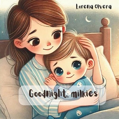 Goodnight, milkies! by Lorena Olvera Moreno Paperback Book