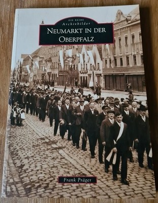 Neumarkt in der Oberpfalz Frank Präger Bildband Archivbilder