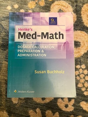 Henke's Med-Math Dosage Calculation 9th Edition Buchholz Wolters Kluwer