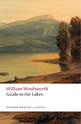 William Wordsworth Guide to the Lakes (Tascabile) Oxford World's Classics