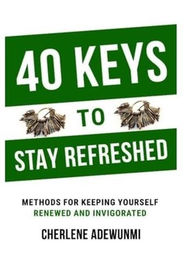 40 Keys to Stay Refreshed : Methods for Keeping Yoursel -  NEW Cherlene Adewun 2