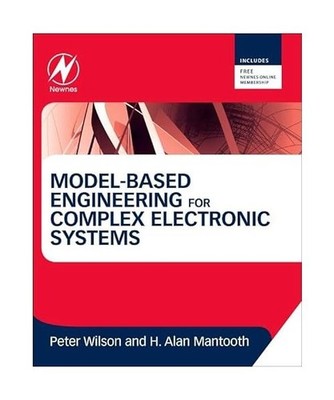 Model-Based Engineering for Complex Electronic Systems, Peter Wilson, H Alan Man
