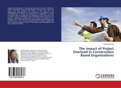 The Impact of Project Overload in Construction Based Organizations Ikenna Ezenni