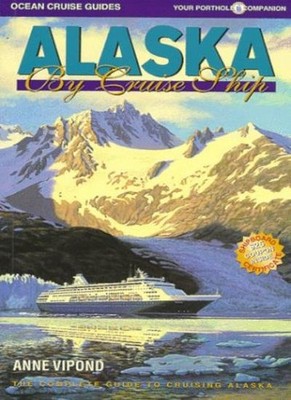 Alaska by Cruise Ship: The Complete Guide to Cruising Alaska,Ann
