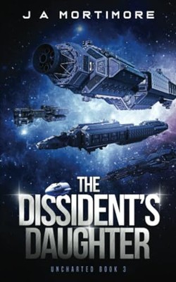 The Dissident's Daughter (Uncharted), Mortimore, J A