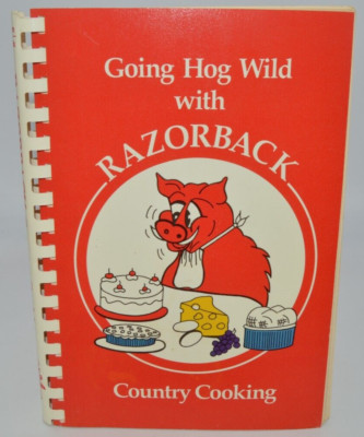 Going Hog Wild with Razorback Country Cooking by Vicki Connell Speck and...