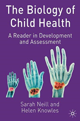 The Biology of Child Health: A Reader in Development an - Paperback NEW Neill, S