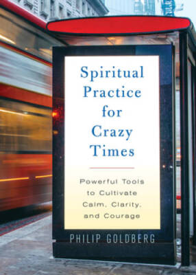 Spiritual Practice for Crazy Times: Powerful Tools to Cultivate Calm, Cla - GOOD