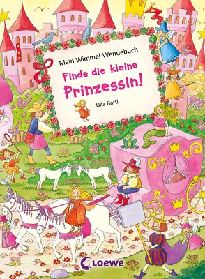 Loewe Wimmelbücher; Ulla Bartl / Mein Wimmel-Wendebuch - Finde die kleine Prinze