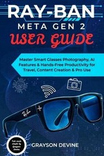 Ray-Ban Meta Gen 2 User Guide: Master Smart Glasses Photography, AI Features & H