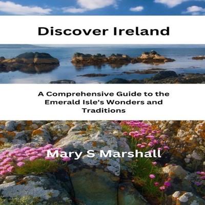 Discover Ireland A Comprehensive Guide to the Emerald Isle's Wond