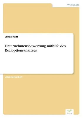 Unternehmensbewertung mithilfe des Realoptionsansatzes Lukas Haas