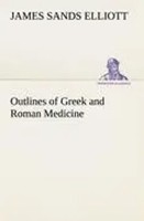 James Sands Elliott | Outlines Of Greek And Roman Medicine | Taschenbuch (2012)