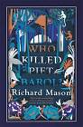 Who Killed Piet Barol? by Richard Mason (Hardback, 2016)