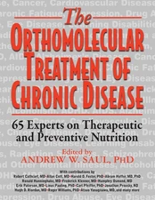 Orthomolecular Treatment of Chronic Disease: 65 Experts on Therapeutic and P...