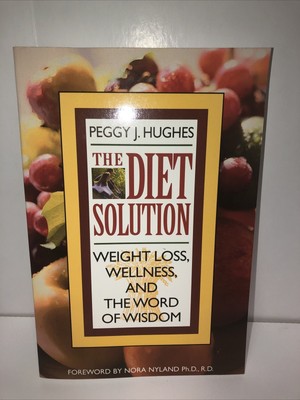 The Diet Solution Weight Loss Wellness And The Word Of Wisdom Hughes Peggy Ebay