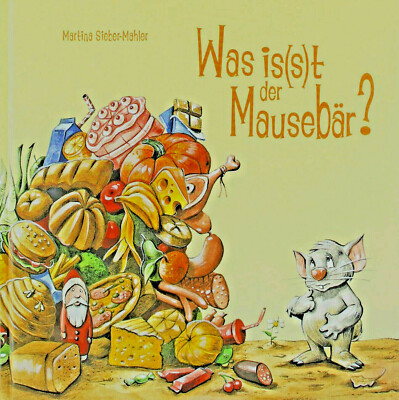 Martina Sieber-Mahler. Was is(s)t der Mausebär - eine metabolische Fabel. Kinder