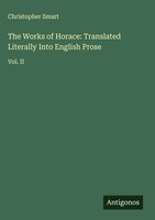 Christopher Smart | The Works Of Horace: Translated Literally Into English Prose