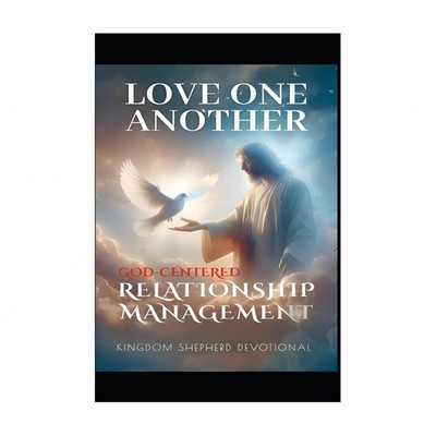 Love One Another: God Centered Relationship Management