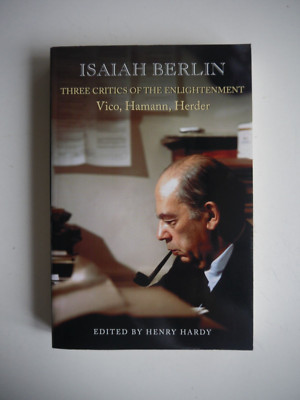 Isaiah Berlin - Three Critics of the Enlightenment Vico, Hamann, Herder