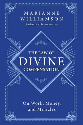 The Law of Divine Compensation: On Work, Money, and Miracles (The Marianne W...