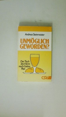 87941 Andreas Steinmeister UNMÖGLICH GEWORDEN? der Tisch des Herrn nach Gottes