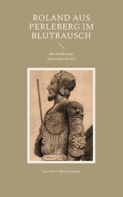 Roland aus Perleberg im Blutrausch: Mecklenburger Horrorgeschichte by Herold Zu