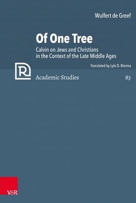 Of One Tree: Calvin on Jews and Christians in the Context of the Late Middle Age
