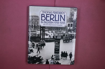 348719 Thomas Friedrich BERLIN IN BILDERN 1918-1933 Wilhelm Heyne Verlag Über
