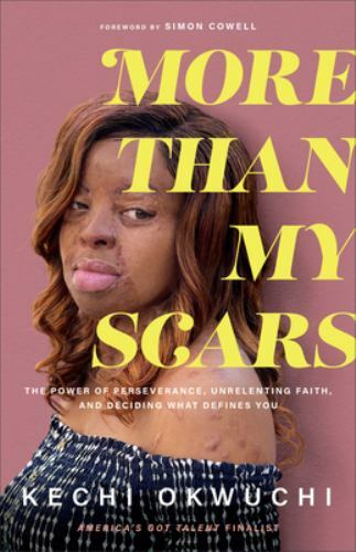 More Than My Scars : The Power of Perseverance, Unrelenting Faith, and ...