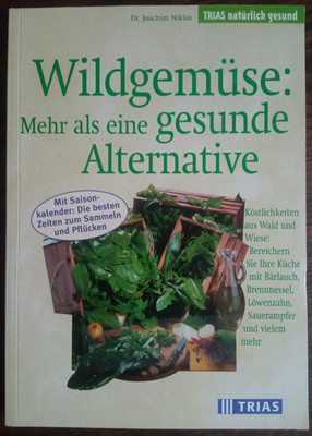 Wildgemüse: Mehr als eine gesunde Alternative. Köstlichkeiten aus Wald und Wiese