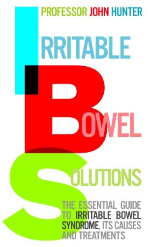 Irritable Bowel Solutions: The essential guide to IBS, its cause