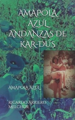 Amapola Azul Andanzas de Kar-Ds by Ricardo Arriero Melchor Paperback Book