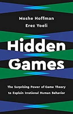 Hidden Games : The Surprising Power of Game Theory to Explain Irr
