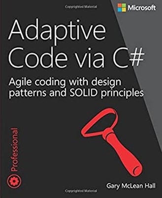 Adaptive Code Via C# : Agile Coding with Design Patterns and Soli
