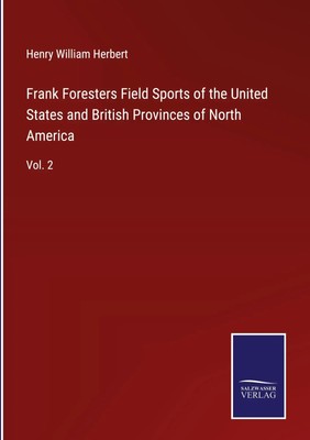 Henry William Herbert | Frank Foresters Field Sports of the United States and...