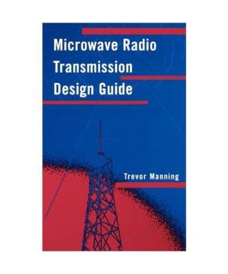 Microwave Radio Transmission Design Guide, Trevor Manning