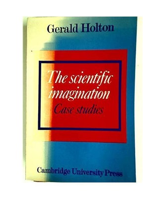 The Scientific Imagination: Case Studies, Holton, Gerald