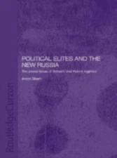Political Elites and the New Russia : The Power Basis of Yeltsin's and Putin'...